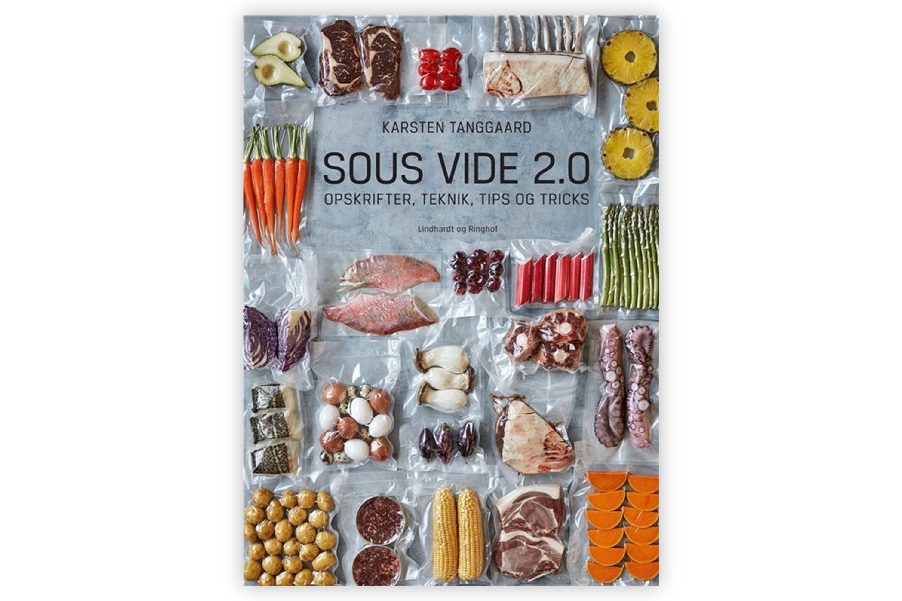 Sous vide 2.0 – Opskrifter, teknik, tips og tricks / Karsten Tanggaard