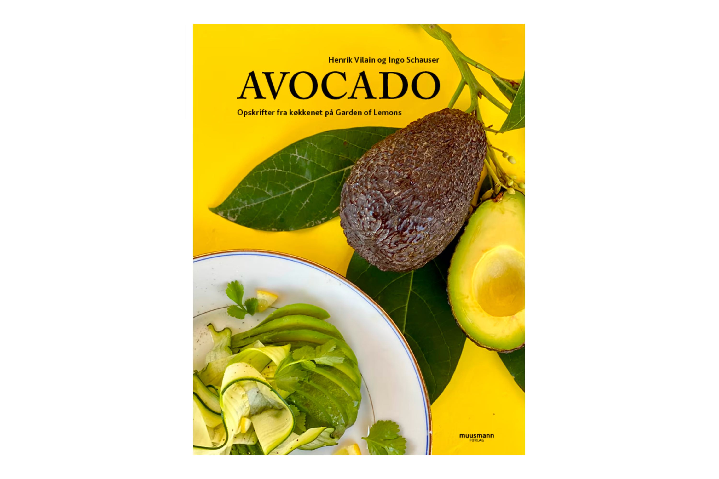 Avocado: Opskrifter fra køkkenet på Garden of Lemons / Henrik Vilain og Ingo Schauser